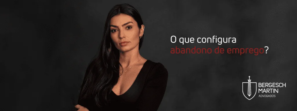 Saiba tudo sobre abandono de emprego com o escritório Bergesch Martin.